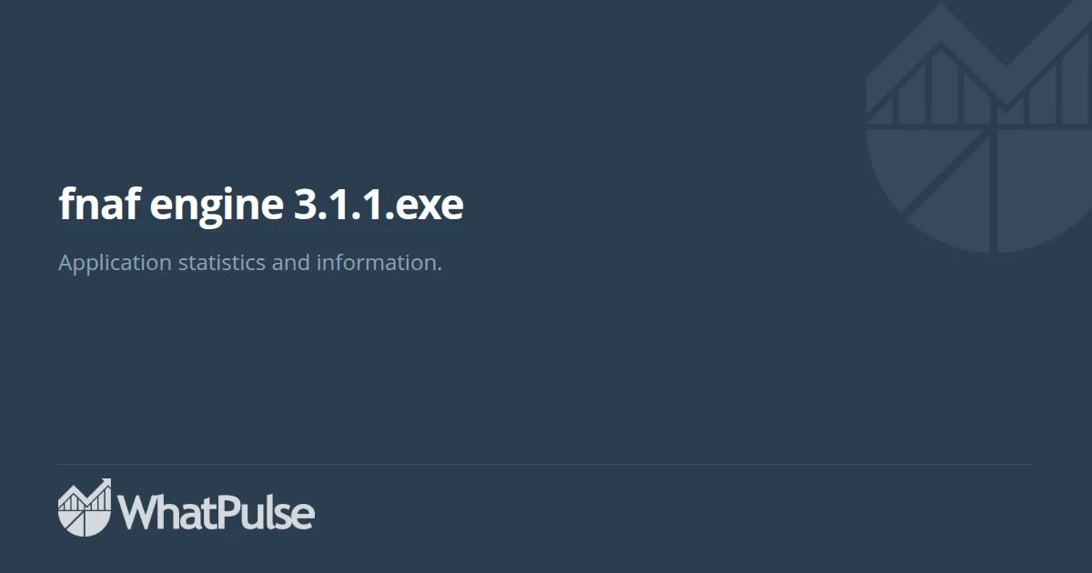 fnaf engine 3.1.1.exe Application Statistics | WhatPulse: Track and ...